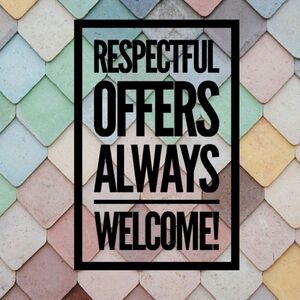 Respectful Offers Always Considered!!